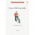 Grow Old Peacefully : Hidup Bahagia Sampai Tua