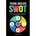Teknik Analisis SWOT : Pedoman Menyusun Strategi yang Efektif & Efisien Serta Cara Mengelola Kekuatan & Ancaman