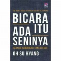Bicara itu ada Seninya : Rahasia Komunikasi yang Efektif