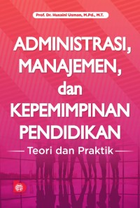 Administrasi Manajemen, dan Kepemimpinan Pendidikan