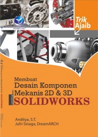 Trik Ajaib Membuat Desain Komponen Mekanis 2D dan 3D Menggunakan Solidworks