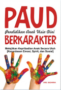 PAUD Pendidikan Anak Usia Dini Berkarakter: Melejitkan Kepribadian Anak Secara Utuh [Kecerdasan Emosi, Spirit, dan Sosial]