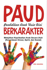 PAUD Pendidikan Anak Usia Dini Berkarakter: Melejitkan Kepribadian Anak Secara Utuh [Kecerdasan Emosi, Spirit, dan Sosial]