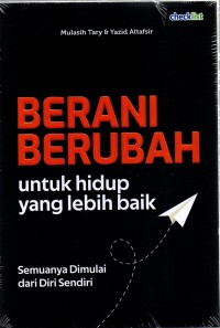 Berani Berubah untuk Hidup yang Lebih Baik: Semuanya Dimulai dari Diri Sendiri