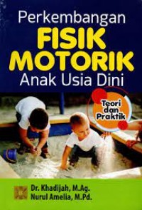 Perkembangan Fisik Motorik Anak Usia Dini: Teori dan Praktik