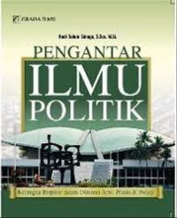 PENGANTAR ILMU POLITIK: KERANGKA BERPIKIR DALAM DIMENSI ARTS, PRAXIS DAN POLICY