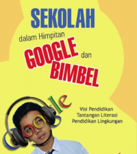 Sekolah dalam Himpitan Google dan Bimbel: Visi Pendidikan Tantangan Literasi Pendidikan Lingkungan