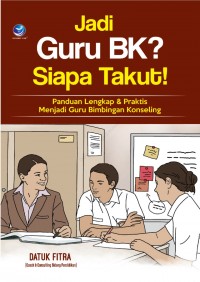 Jadi Guru BK? Siapa Takut! Panduan Lengkap & Praktis Menjadi Guru Bimbingan Konseling