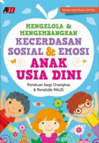 Mengelola dan Mengembangkan Kecerdasan Sosial dan Emosi Anak Usia Dini: Panduan Bagi Orangtua dan Pendidik PAUD