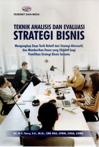Teknik Analisis dan Evaluasi Strategi Bisnis: Mengungkap Daya Tarik Relatif dari Strategi Alternatif, dan Memberikan Dasar yang Objektif bagi Pemilihan Strategi Bisnis Tertentu