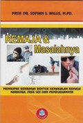 Remaja dan Masalahnya: Mengupas Berbagai Bentuk Kenakalan Remaja Narkoba, Free Sex dan Pemecahannya