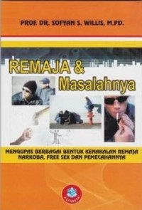 Remaja dan Masalahnya: Mengupas Berbagai Bentuk Kenakalan Remaja Narkoba, Free Sex dan Pemecahannya