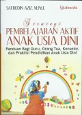 Strategi Pembelajaran Aktif Anak Usia Dini: Panduan Bagi Guru, Orang Tua, Konselor, dan Praktisi Pendidikan Anak Usia Dini