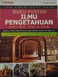 The Knowledge Book Buku Pintar Ilmu Pengetahuan untuk Pelajar: Segala yang Kita Tahu untuk Hidup di Abad 21